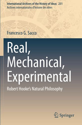 Real, Mechanical, Experimental: Robert Hooke'S Natural Philosophy (International Archives Of The History Of Ideas Archives Internationales D'Histoire Des Idã©Es)
