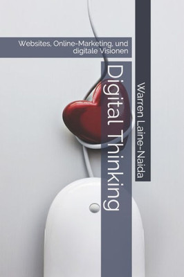Digital Thinking: Websites, Online-Marketing, und digitale Visionen