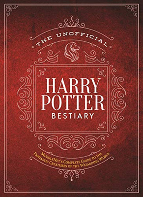 The Unofficial Harry Potter Bestiary: Mugglenet'S Complete Guide To The Fantastic Creatures Of The Wizarding World (The Unofficial Harry Potter Reference Library)