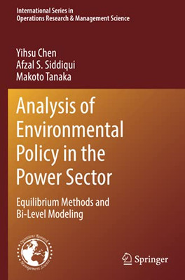 Analysis Of Environmental Policy In The Power Sector: Equilibrium Methods And Bi-Level Modeling (International Series In Operations Research & Management Science)
