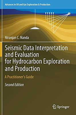 Seismic Data Interpretation And Evaluation For Hydrocarbon Exploration And Production: A Practitioner’S Guide (Advances In Oil And Gas Exploration & Production)