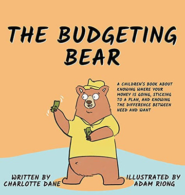 The Budgeting Bear: A Children'S Book About Knowing Where Your Money Is Going, Sticking To A Plan, And Knowing The Difference Between Need And Want - 9781647432584