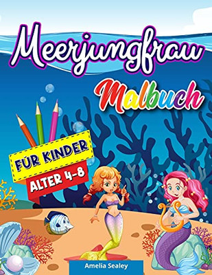 Meerjungfrau Malbuch Fã¼R Kinder: Meerjungfrau Fã¤Rbung Seiten, Niedliche Meerestiere Fã¤Rbung Buch Fã¼R Kinder, Entspannende Meerjungfrau Designs (German Edition)