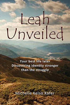 Leah Unveiled: Your Best Life Later, Discovering Identity Stronger than the Struggle