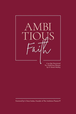 Ambitious Faith: A 90 day Devotional for Ambitious Women