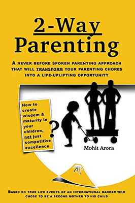 2 Way Parenting: Rejuvenate Yourself From Midlife Weariness And Redeem Your Children From Deficiencies Of Modern Education By Setting Them Up On A Self-Learning Path.