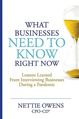 What Businesses Need To Know Right Now: Lessons Learned From Interviewing Businesses During A Pandemic (Sagacity Series - Expert Interviews With Top Business Leaders)