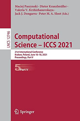 Computational Science Â Iccs 2021: 21St International Conference, Krakow, Poland, June 16Â18, 2021, Proceedings, Part V (Lecture Notes In Computer Science, 12746)