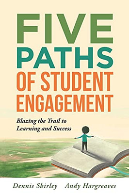 Five Paths Of Student Engagement: Blazing The Trail To Learning And Success (Your Guide To Promoting Active Engagement In The Classroom And Improving Student Learning)