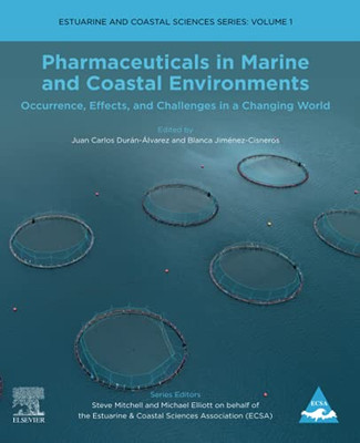 Pharmaceuticals In Marine And Coastal Environments: Occurrence, Effects, And Challenges In A Changing World (Volume 1) (Estuarine And Coastal Sciences Series, Volume 1)