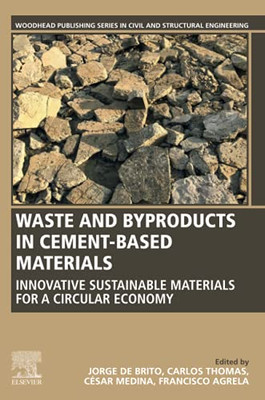 Waste And Byproducts In Cement-Based Materials: Innovative Sustainable Materials For A Circular Economy (Woodhead Publishing Series In Civil And Structural Engineering)