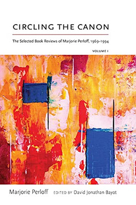 Circling The Canon, Volume I: The Selected Book Reviews Of Marjorie Perloff, 1969Â1994 (Recencies Series: Research And Recovery In Twentieth-Century American Poetics)