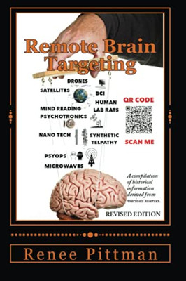 Remote Brain Targeting - Evolution Of Mind Control In U.S.A.: A Compilation Of Historical Information Derived From Various Sources (Mind Control Technology Book Series)