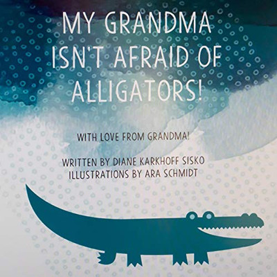 My Grandma Isn't Afraid of Alligators