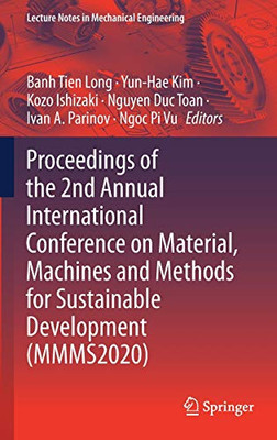 Proceedings Of The 2Nd Annual International Conference On Material, Machines And Methods For Sustainable Development (Mmms2020) (Lecture Notes In Mechanical Engineering)