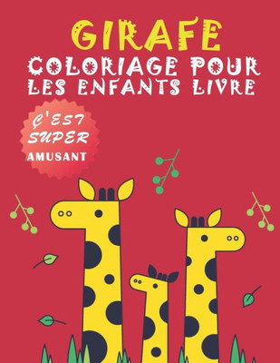 girafe coloriage pour les enfants de livre: Adorable Coloriages Spécial pour Les enfants de 4 à 8 ans, 9 à 12 ans