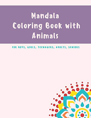 Mandala Coloring Book For Kids: Mandala Coloring Book: A Kids Coloring Book With Fun, Easy, And Relaxing Mandalas With Animals For Boys, Girls, And Beginners - 9781008982482