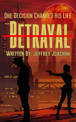 Betrayal: One Decision Changed His Life