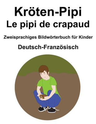 Deutsch-FranzÃ¶sisch KrÃ¶ten-Pipi / Le pipi de crapaud Zweisprachiges BildwÃ¶rterbuch fÃ¼r Kinder