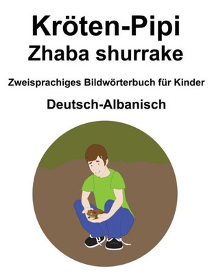 Deutsch-Albanisch KrÃ¶ten-Pipi / Zhaba shurrake Zweisprachiges BildwÃ¶rterbuch fÃ¼r Kinder