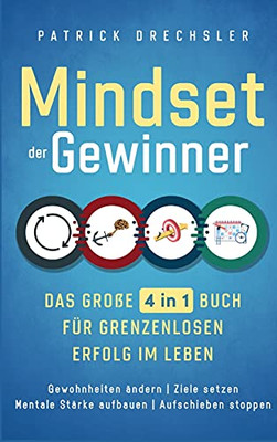 Mindset Der Gewinner - Das Groãÿe 4 In 1 Buch Fã¼R Grenzenlosen Erfolg Im Leben: Gewohnheiten Ã¤Ndern Ziele Setzen Mentale Stã¤Rke Aufbauen Aufschieben Stoppen (German Edition)