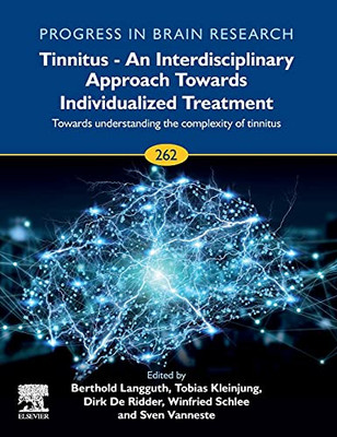 Tinnitus - An Interdisciplinary Approach Towards Individualized Treatment: Towards Understanding The Complexity Of Tinnitus (Volume 262) (Progress In Brain Research, Volume 262)