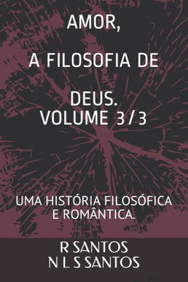 Amor a Filosofia de Deus.: Uma História Filosófica E Romântica.