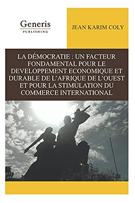 La DãMocratie : Un Facteur Fondamental Pour Le Developpement Economique Et Durable De LâAfrique De LâOuest Et Pour La Stimulation Du Commerce International (French Edition)