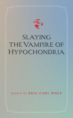 Slaying the Vampire of Hypochondria
