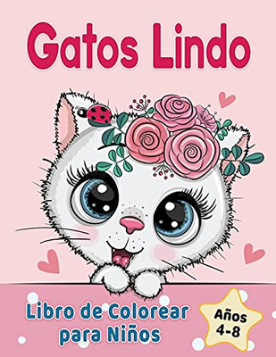 Gatos Lindo Libro De Colorear Para Niã±Os De 4 A 8 Aã±Os: Adorables Gatos De Dibujos Animados, Gatitos & Unicornio Gatos Caticorn (Libros Para Colorear Niã±Os) (Spanish Edition)