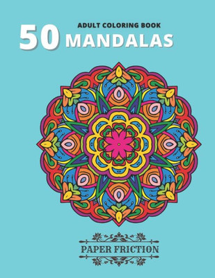 50 Mandalas: Adult Coloring Book for Stress Relieving and Relaxing 50 Intricate Mandalas for Relaxation and Stress Relief