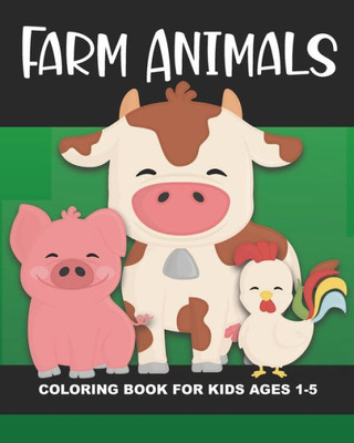 Farm Animals Coloring Book for Kids Ages 1-5: Cow, Pig, Horse, Dog, Cat, Goat, Chicken, Rooster, Mouse, Rabbit and More - Fun and Simple Images Aimed