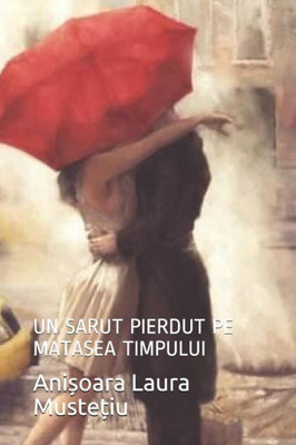 Un Sarut Pierdut Pe Matasea Timpului: Un Sarut Pierdut Pe Matasea Timpului