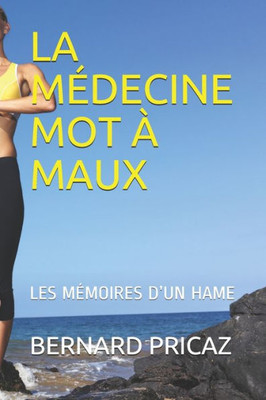 La MÃ©decine Mot Ã€ Maux: Les MÃ©moires d'Un Hame
