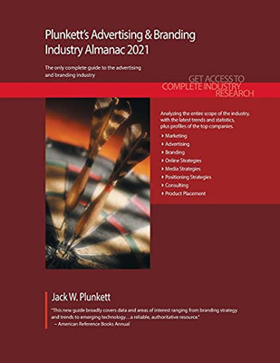 Plunkett'S Advertising & Branding Industry Almanac 2021: Advertising & Branding Industry Market Research, Statistics, Trends And Leading ... Advertising & Branding Industry Almanac)