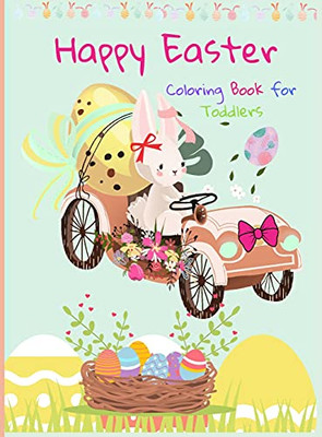 Happy Easter Coloring Book For Toddlers: Funny And Amazing Easter Bunny, Egg, Basket / Easter Activity Coloring Book For Kids 1- 4 Year-Old: Toddlers And Preschoolers - 9780398234584