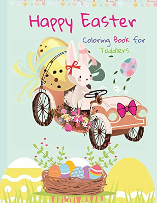 Happy Easter Coloring Book For Toddlers: Funny And Amazing Easter Bunny, Egg, Basket / Easter Activity Coloring Book For Kids 1- 4 Year-Old: Toddlers And Preschoolers - 9782446290146