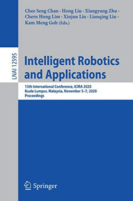 Intelligent Robotics And Applications: 13Th International Conference, Icira 2020, Kuala Lumpur, Malaysia, November 5Â7, 2020, Proceedings (Lecture Notes In Computer Science, 12595)