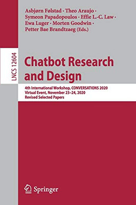 Chatbot Research And Design: 4Th International Workshop, Conversations 2020, Virtual Event, November 23Â24, 2020, Revised Selected Papers (Lecture Notes In Computer Science, 12604)