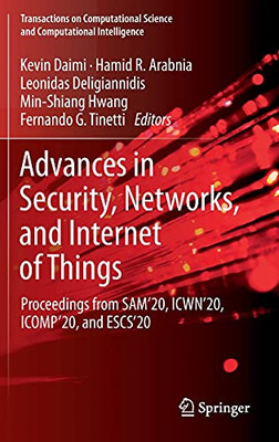 Advances In Security, Networks, And Internet Of Things: Proceedings From Sam'20, Icwn'20, Icomp'20, And Escs'20 (Transactions On Computational Science And Computational Intelligence)