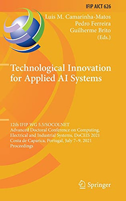 Technological Innovation For Applied Ai Systems: 12Th Ifip Wg 5.5/Socolnet Advanced Doctoral Conference On Computing, Electrical And Industrial ... And Communication Technology, 626)