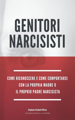 Genitori Narcisisti: Come riconoscere e come comportarsi con la propria madre o Il proprio padre narcisista