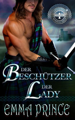 Der BeschÃ¼tzer der Lady: Highland Bodyguards, Buch Eins