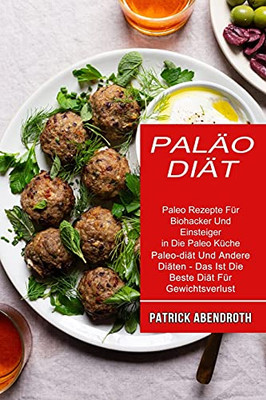 Palã¤O-Diã¤T: Paleo Rezepte Fã¼R Biohacker Und Einsteiger In Die Paleo Kã¼Che (Paleo-Diã¤T Und Andere Diã¤Ten - Das Ist Die Beste Diã¤T Fã¼R Gewichtsverlust) (Middle High German Edition)