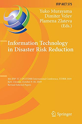 Information Technology In Disaster Risk Reduction: 4Th Ifip Tc 5 Dcitdrr International Conference, Itdrr 2019, Kyiv, Ukraine, October 9Â10, 2019, ... And Communication Technology, 575)