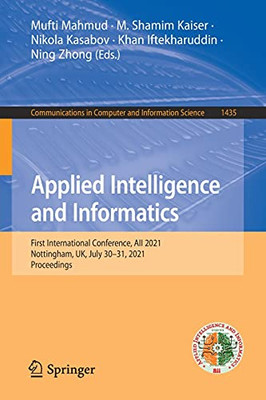 Applied Intelligence And Informatics: First International Conference, Aii 2021, Nottingham, Uk, July 30Â31, 2021, Proceedings (Communications In Computer And Information Science, 1435)