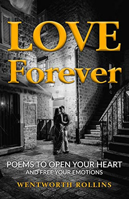 Love Forever: Poems to Open Your Heart and Free Your Emotions