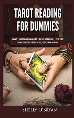 Tarot Reading For Dummies: Beginner'S Guide To Understanding Tarot Cards And Their Meanings, Psychic Tarot Reading, Simple Tarot Spreads, History, Symbolism And Divination - 9781954797819