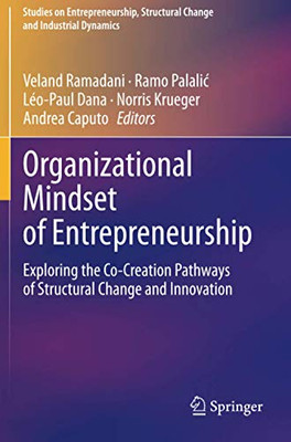 Organizational Mindset Of Entrepreneurship: Exploring The Co-Creation Pathways Of Structural Change And Innovation (Studies On Entrepreneurship, Structural Change And Industrial Dynamics)