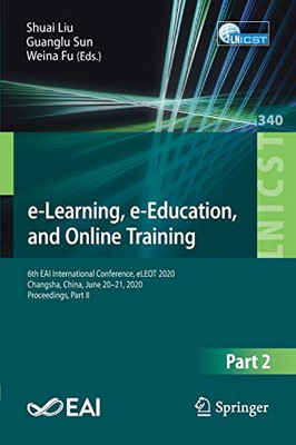 E-Learning, E-Education, And Online Training: 6Th Eai International Conference, Eleot 2020, Changsha, China, June 20-21, 2020, Proceedings, Part Ii ... And Telecommunications Engineering)